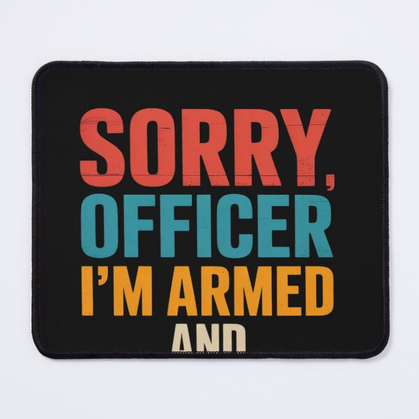 Item preview, Sorry Officer I'm Armed and Drunk designed and sold by lamsaoniutoi.