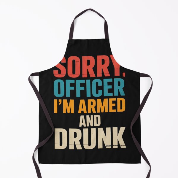 Item preview, Sorry Officer I'm Armed and Drunk designed and sold by lamsaoniutoi.