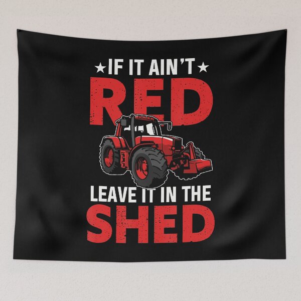 Item preview, If It Ain't Red Leave It In The Shed Funny Farming designed and sold by kallerqptart.