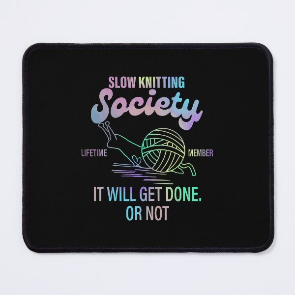 Item preview, Slow Knitting Society Lifetime Member It Will Get Done Quote designed and sold by caiknelinex.