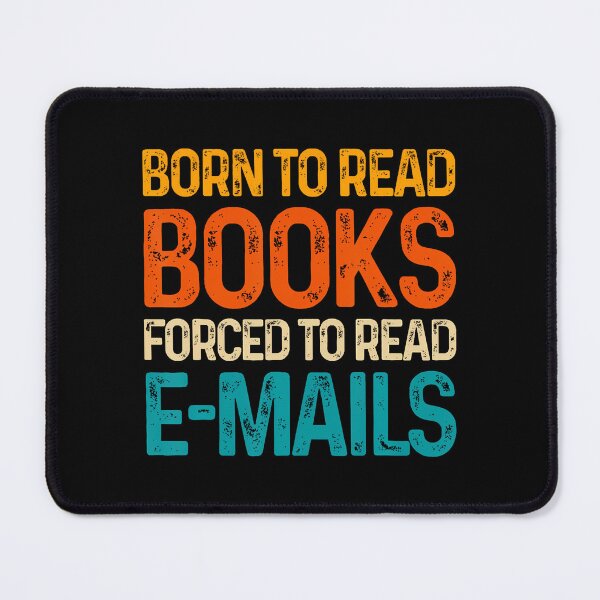 Item preview, Bookish Born To Read Books Forced To Read Emails Reading designed and sold by HerbertKuhn112.