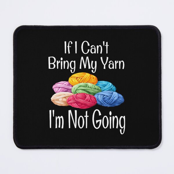 Item preview, Funny If I Can't Bring My Yarn I'M Not Going Mother Knitting designed and sold by godreyimmzzg.