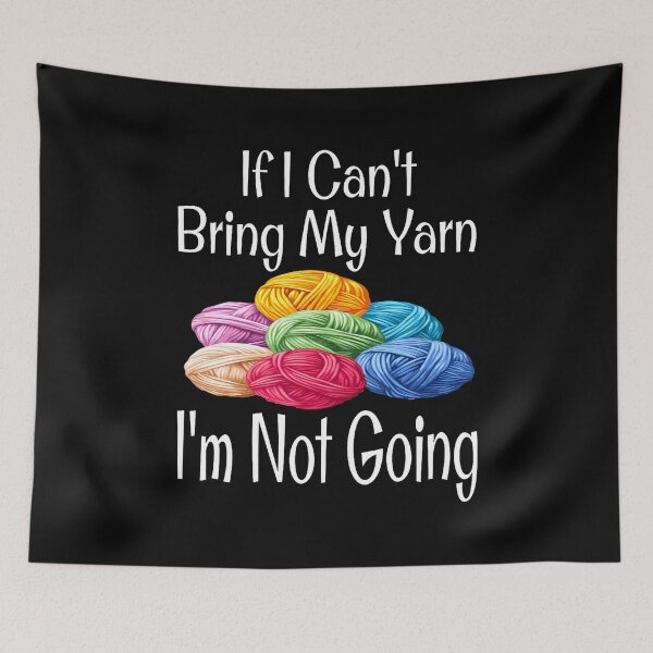 Item preview, Funny If I Can't Bring My Yarn I'M Not Going Mother Knitting designed and sold by godreyimmzzg.