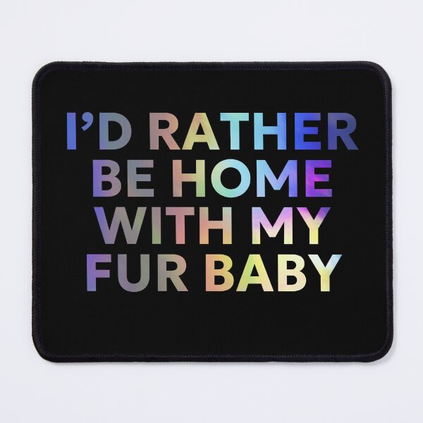 Item preview, I'd rather be home with my Fur Baby, Pet Parent, Pet Lover Design, Dog mum, Dog dad designed and sold by Doart76.