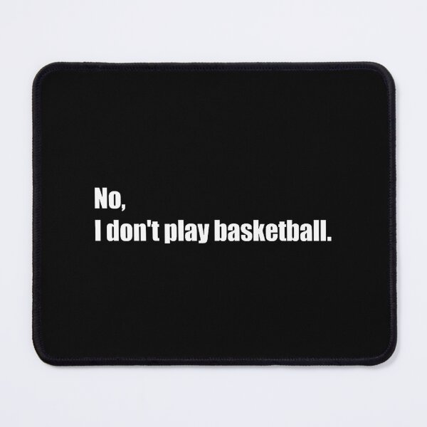 Item preview, No, I Don't Play Basketball designed and sold by vickiecalhoun.
