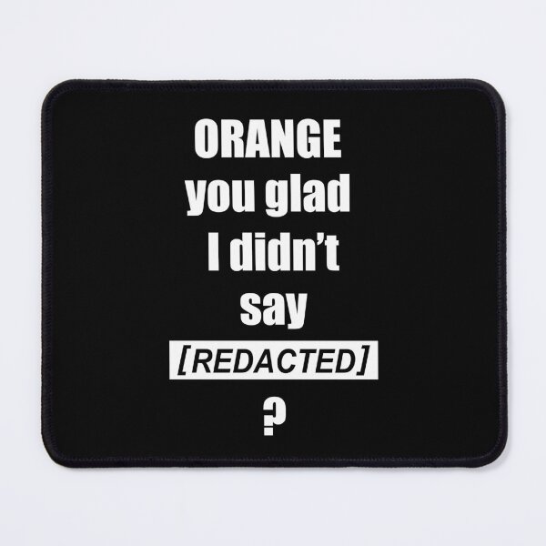 Item preview, Orange you glad I didn't say [REDACTED] ? (White) designed and sold by  Enjoy Artwork .