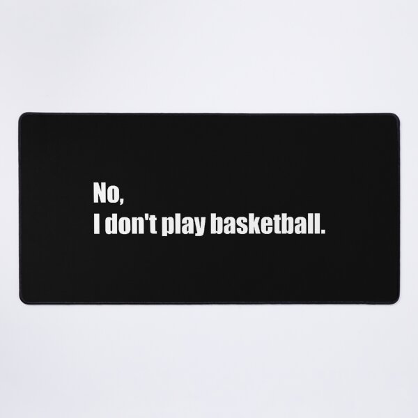 Item preview, No, I Don't Play Basketball designed and sold by joanemadden.