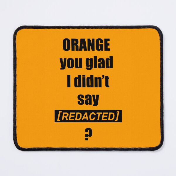 Item preview, Orange you glad I didn't say [REDACTED] ? (Orange) designed and sold by  Enjoy Artwork .