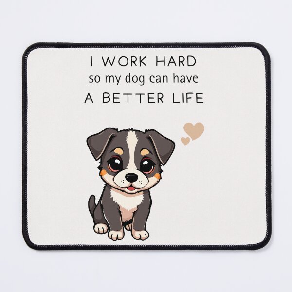 Item preview, I work hard so my dog has a better life, i love my Dog, Pet Parent, Pet Lover Design, Dog mum, Dog dad designed and sold by Doart76.