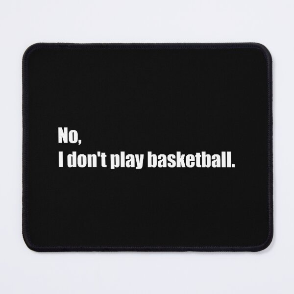 Item preview, No, I Don't Play Basketball designed and sold by lisasaucier.