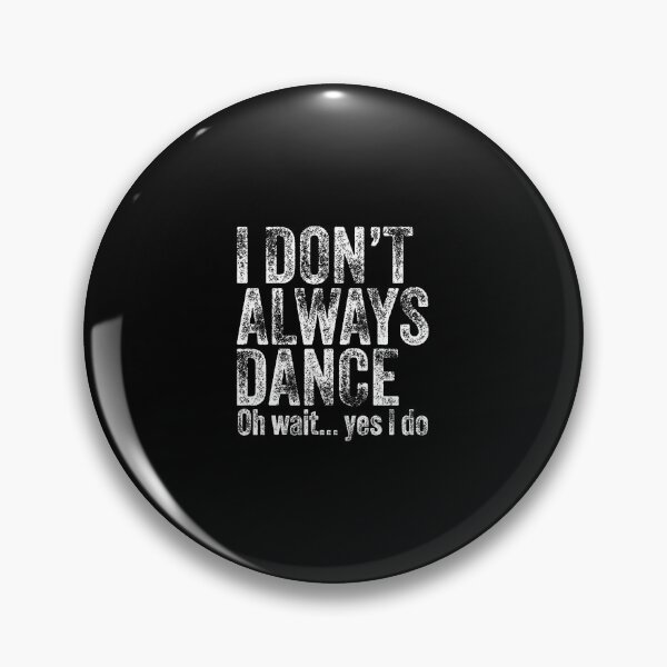 Item preview, I Don't Always Dance Oh Wait Yes I Do Funny Dancing Dancer designed and sold by RylynKaub86.