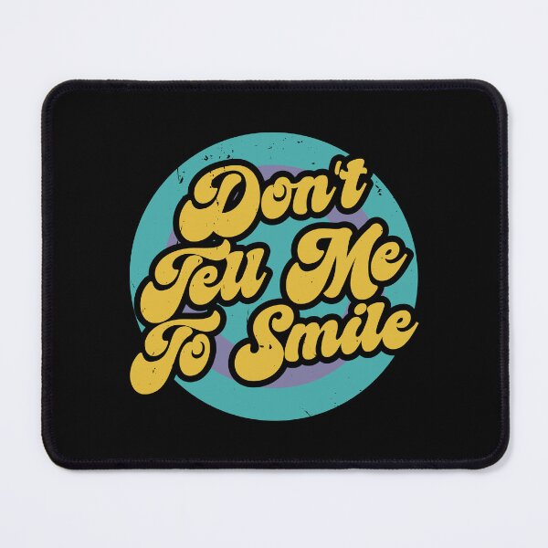 Item preview, Don't Tell Me To Smile - Sassy Feminist Empowerment Quote designed and sold by JavaGraph.