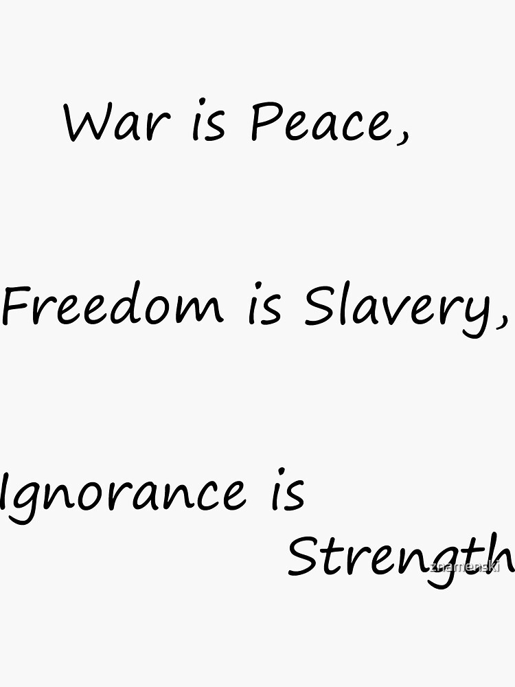 War is Peace, Freedom is Slavery, Ignorance is Strength, George #Orwell,  #War, #Peace, #Freedom, #Slavery, #Ignorance, #Strength, #GeorgeOrwell by znamenski