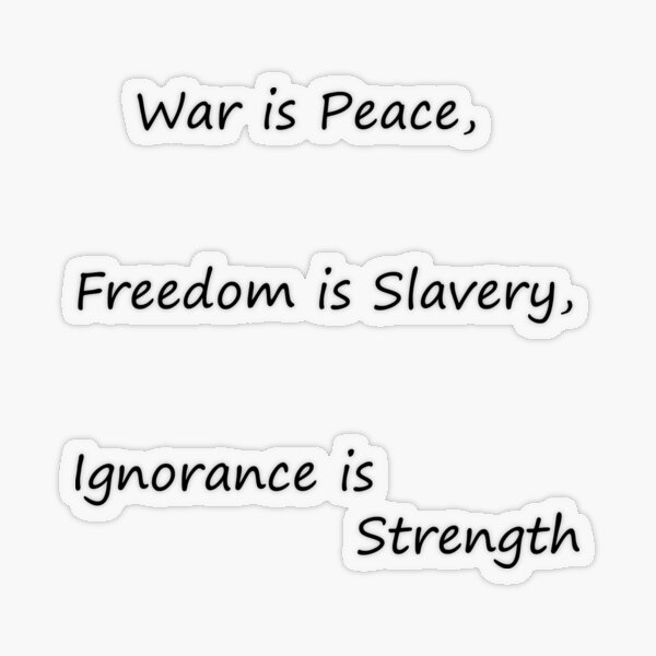 War is Peace, Freedom is Slavery, Ignorance is Strength, George #Orwell,  #War, #Peace, #Freedom, #Slavery, #Ignorance, #Strength, #GeorgeOrwell Transparent Sticker