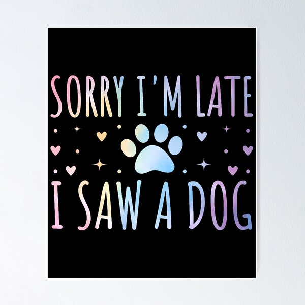 Item preview, Sorry I'M Late I Saw A Dog Funny Tie-Dye Pet Lover Owner designed and sold by PaulaStokes2.