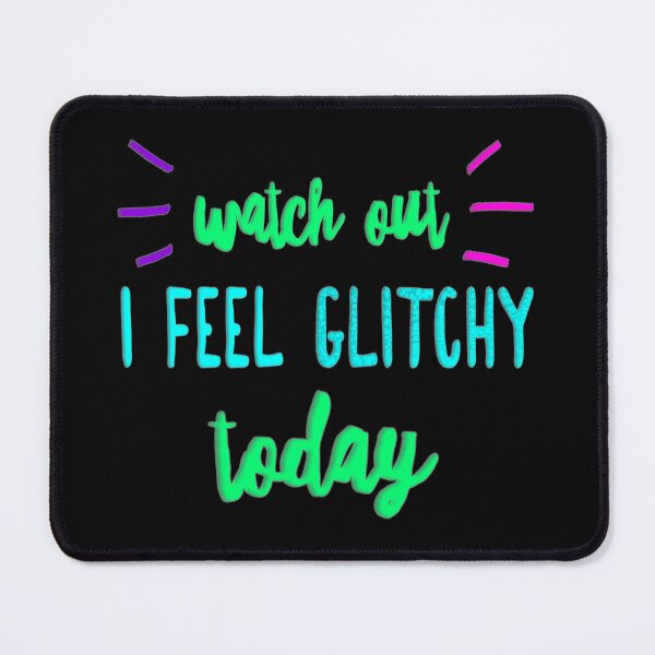 Item preview, I Feel Glitchy Today. designed and sold by UltraQuirky.