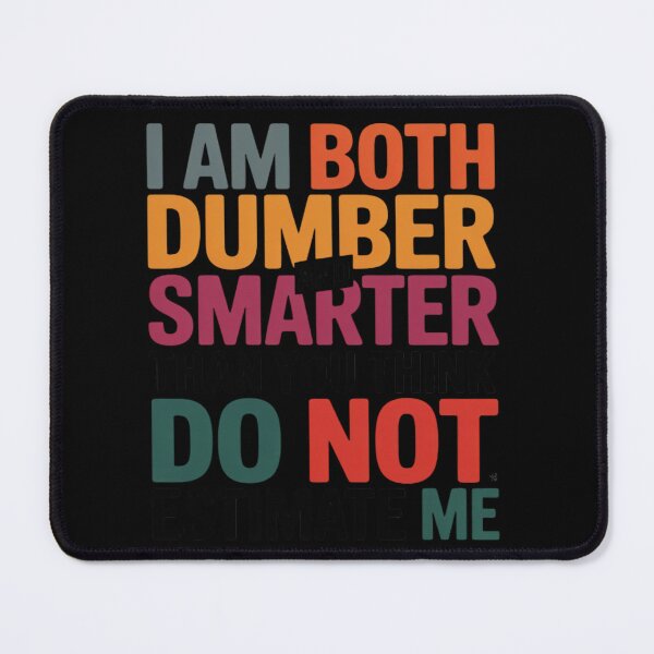 Item preview, I Am Both Dumber and Smarter Than You Think Dont Estimate Me designed and sold by Libbysharts.