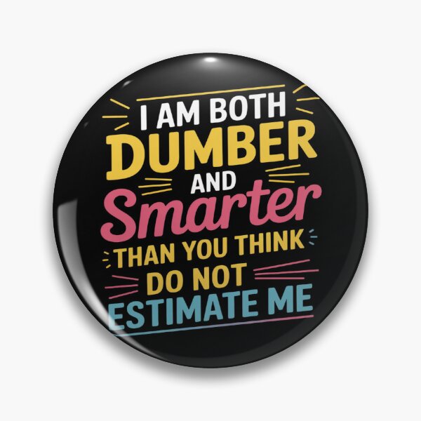 Item preview, I Am Both Dumber and Smarter Than You Think Dont Estimate designed and sold by Libbysharts.