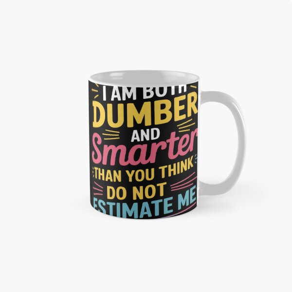 Item preview, I Am Both Dumber and Smarter Than You Think Dont Estimate designed and sold by Libbysharts.