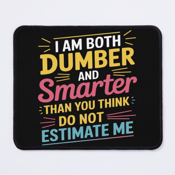 Item preview, I Am Both Dumber and Smarter Than You Think Dont Estimate designed and sold by Libbysharts.
