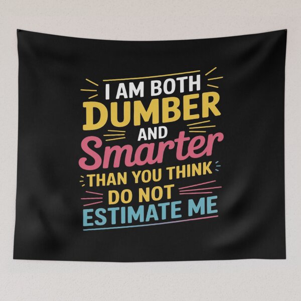 Item preview, I Am Both Dumber and Smarter Than You Think Dont Estimate designed and sold by Libbysharts.