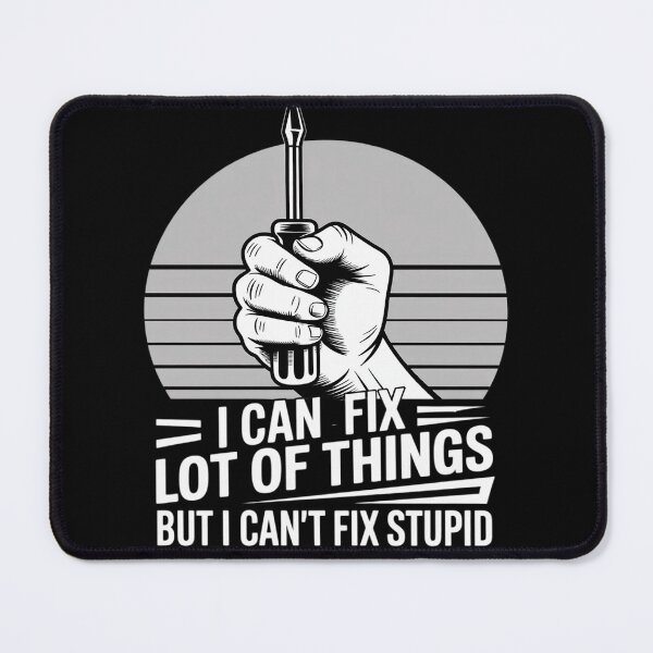 Item preview, I Can Fix A Lot of Things But I Can't Fix Stupid designed and sold by Libbysharts.