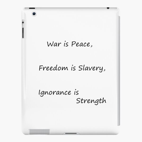 War is Peace, Freedom is Slavery, Ignorance is Strength, George #Orwell,  #War, #Peace, #Freedom, #Slavery, #Ignorance, #Strength, #GeorgeOrwell iPad Snap Case