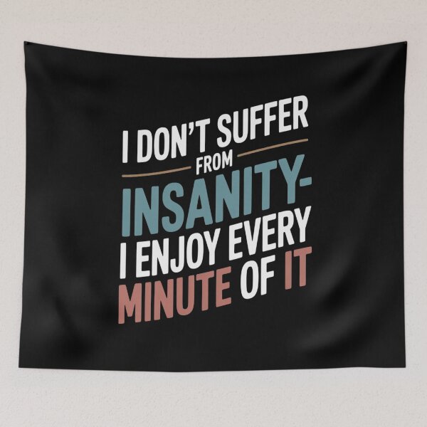 Item preview, I Don’t Suffer from Insanity, I Enjoy Every Minute of It designed and sold by Tatianamiobi.