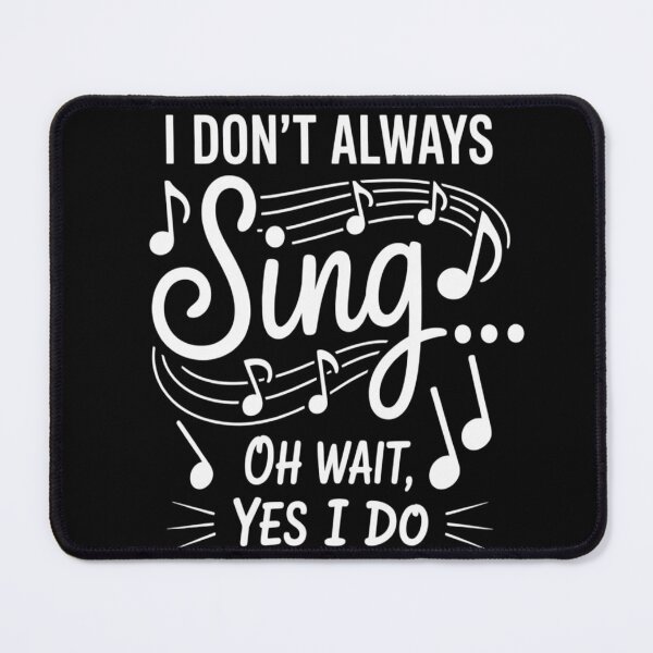 Item preview, I Don't Always Sing Oh Wait Yes I Do Singer Musical designed and sold by Tatianamiobi.
