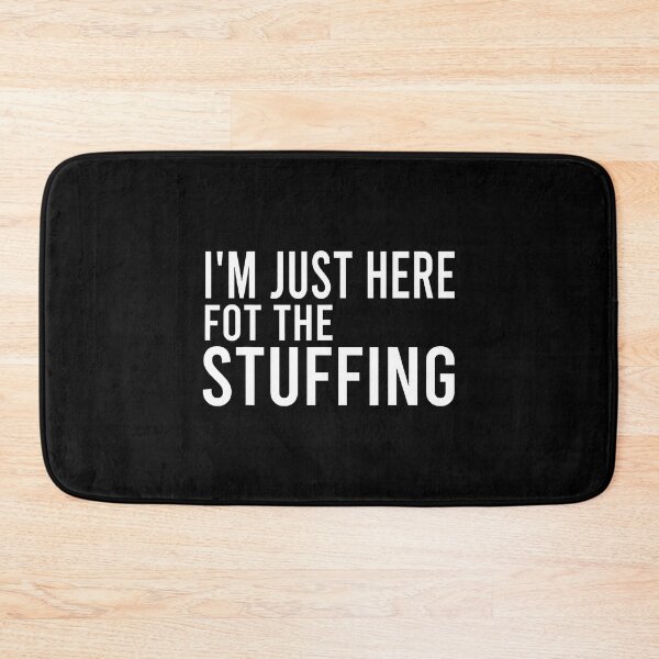 Item preview, I'M Just Here For The Stuffing Funny Stuffing Love designed and sold by jayeshainch.