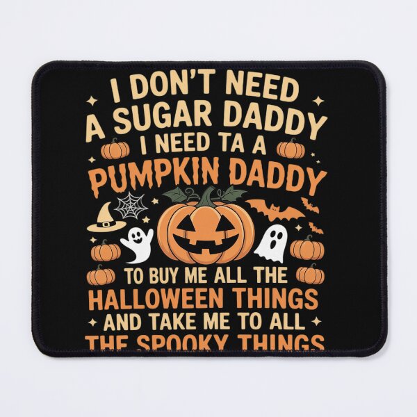 Item preview, I Don't Need A Sugar Daddy I Need A Pumpkin Daddy designed and sold by Tatianamiobi.