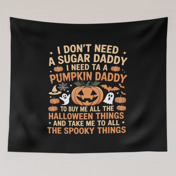 Item preview, I Don't Need A Sugar Daddy I Need A Pumpkin Daddy designed and sold by Tatianamiobi.