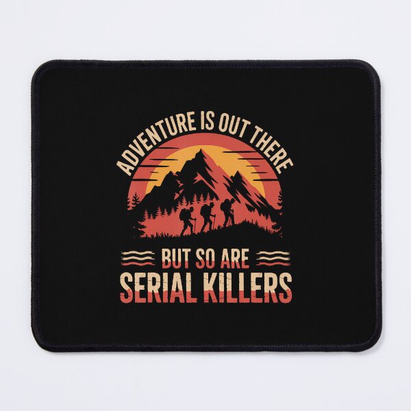 Item preview, Adventure Is Out There But So Are Serial Killers designed and sold by vaharisanic.