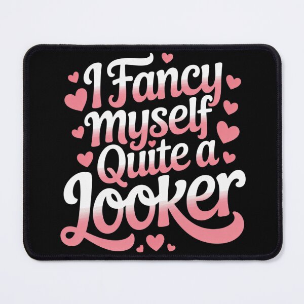 Item preview, I Fancy Myself Quite a Looker Confident Sarcastic Humor designed and sold by Tatianamiobi.