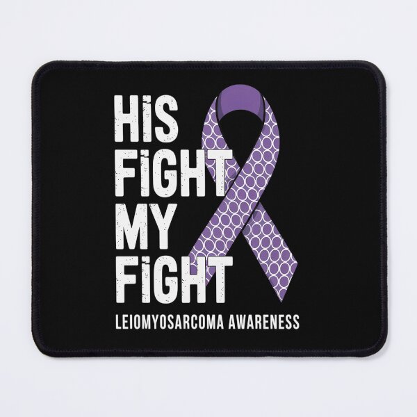 Item preview, His Fight Is My Fight Leiomyosarcoma LMS Rare Cancer designed and sold by RonnasJackson.