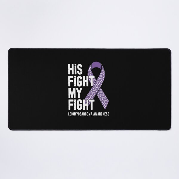 Item preview, His Fight Is My Fight Leiomyosarcoma LMS Rare Cancer designed and sold by RonnasJackson.