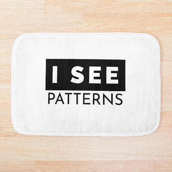Item preview, I See Patterns Thoughtful Quote Design designed and sold by Artfully Entertained.