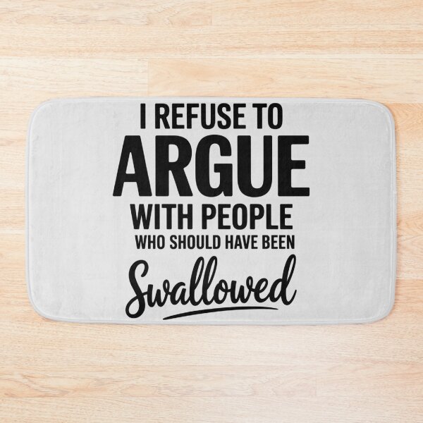 Item preview, I Refuse to Argue with People Who Should designed and sold by FluoroWave.