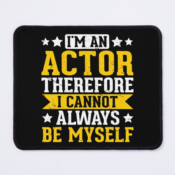 Item preview, I'M An Actor Therefore I Cannot Always Be Myself designed and sold by huftyfnruppe.