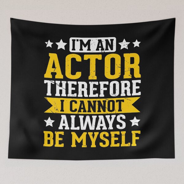 Item preview, I'M An Actor Therefore I Cannot Always Be Myself designed and sold by huftyfnruppe.
