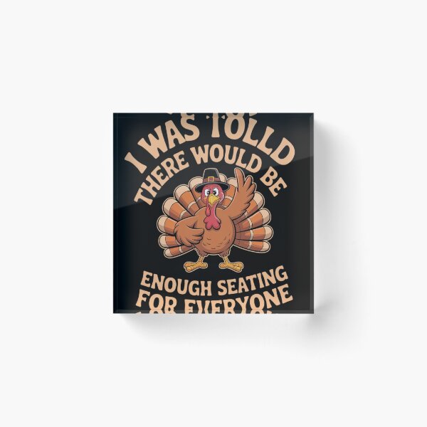 Item preview, I was Told There Would Be Enough Seating Thanksgiving designed and sold by Voidbinder.