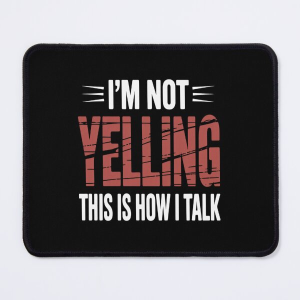Item preview, I’m Not Yelling This is How I Talk designed and sold by Shannon Bosley.