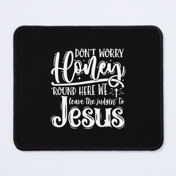 Item preview, Don't Worry Honey Round Here We Leave The Judgin' To Jesus designed and sold by hattazillsu.