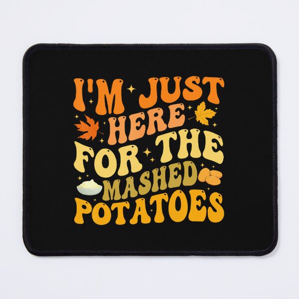 Item preview, Funny I'M Just Here For The Mashed Potatoes Thanksgiving designed and sold by oglesum.