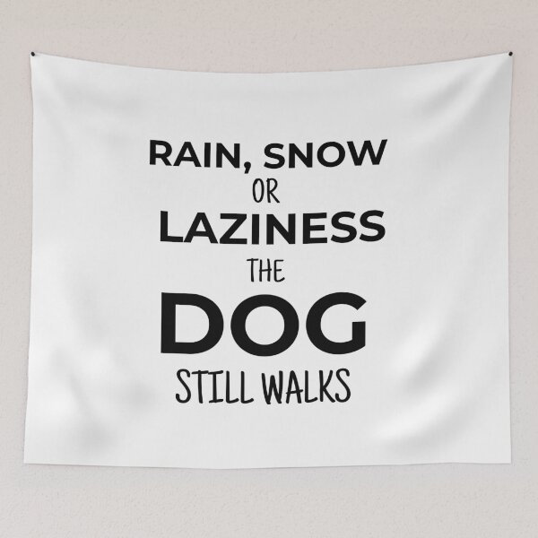 Item preview, RAIN, SNOW OR LAZINESS THE DOG STILL WALKS designed and sold by FWAHAB.
