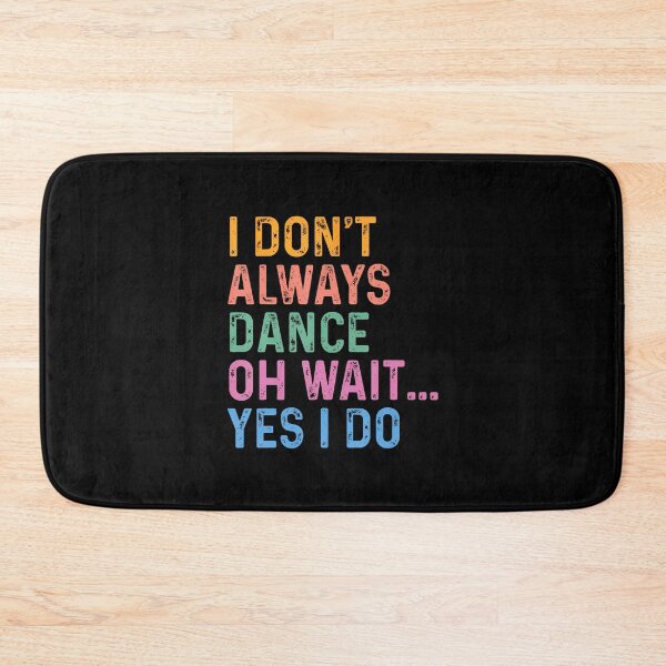 Item preview, I Don't Always Dance Oh Wait Yes I Do designed and sold by donadonvgran.