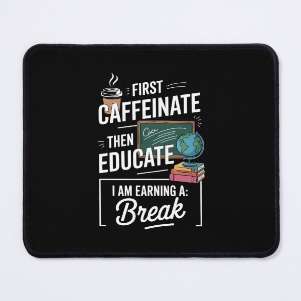 Item preview, First Caffeinate Then Educate I Am Earning A Break Teacher designed and sold by RsFilsingerArt.