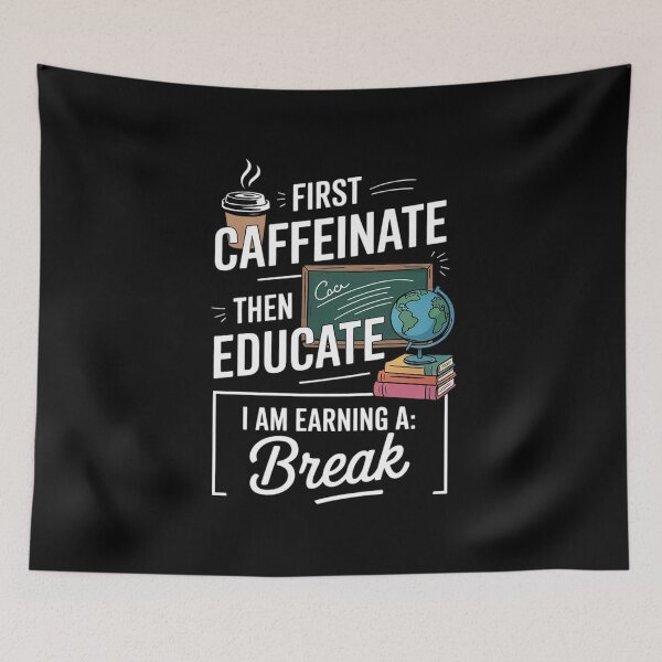 Item preview, First Caffeinate Then Educate I Am Earning A Break Teacher designed and sold by RsFilsingerArt.