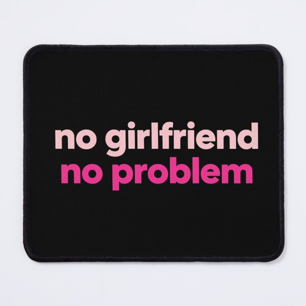 Item preview, No Girlfriend No Problem – Minimalist Bold Confidence Quote designed and sold by PixelVibe782.