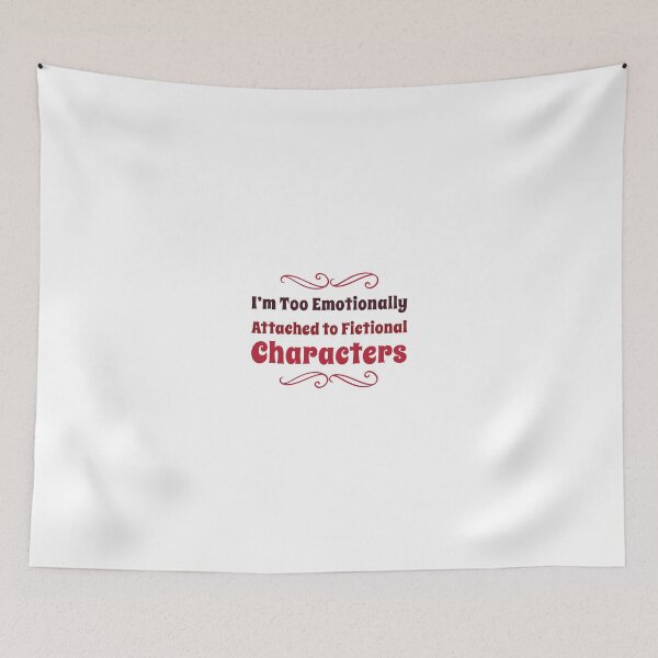 Item preview, I'm too emotionally attached to fictional characters designed and sold by aussieforgood.